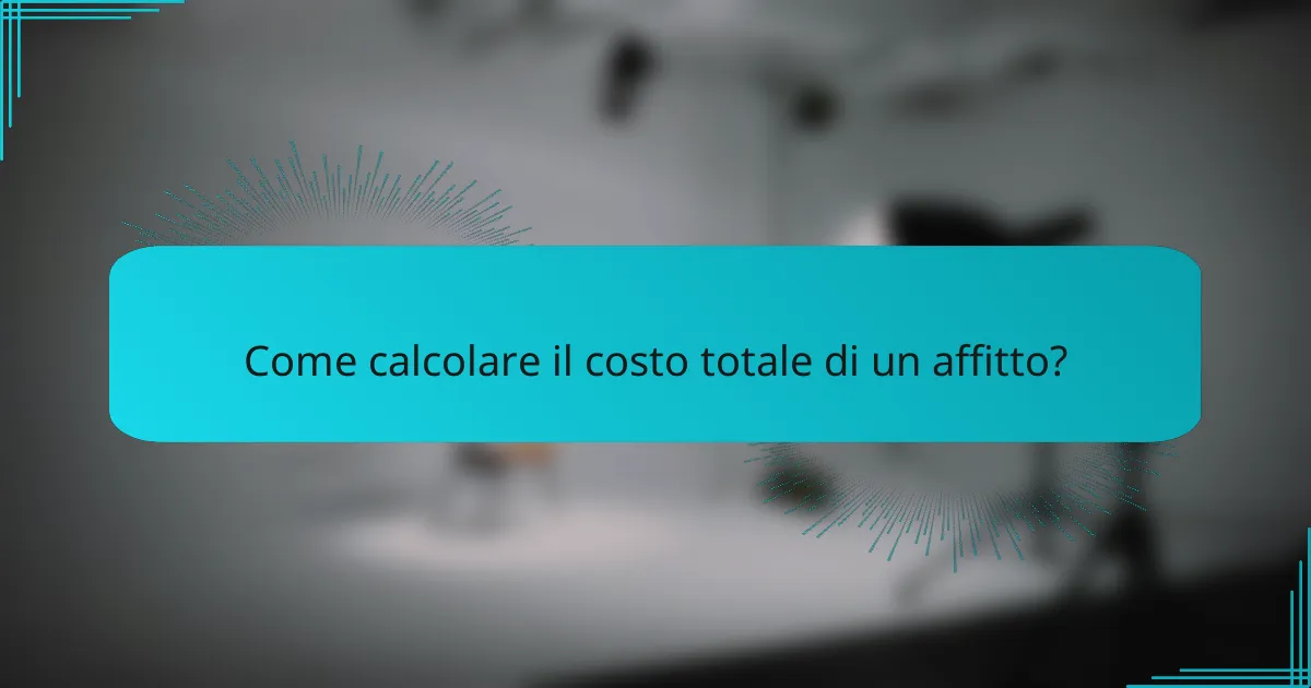 Come calcolare il costo totale di un affitto?