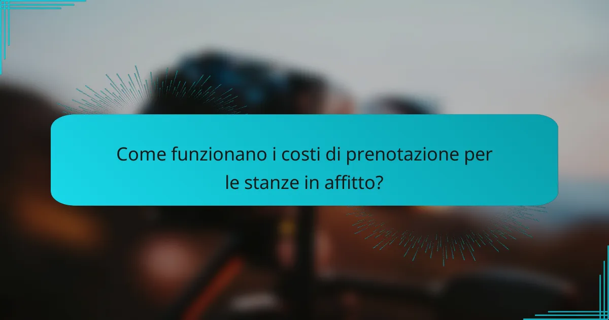 Come funzionano i costi di prenotazione per le stanze in affitto?