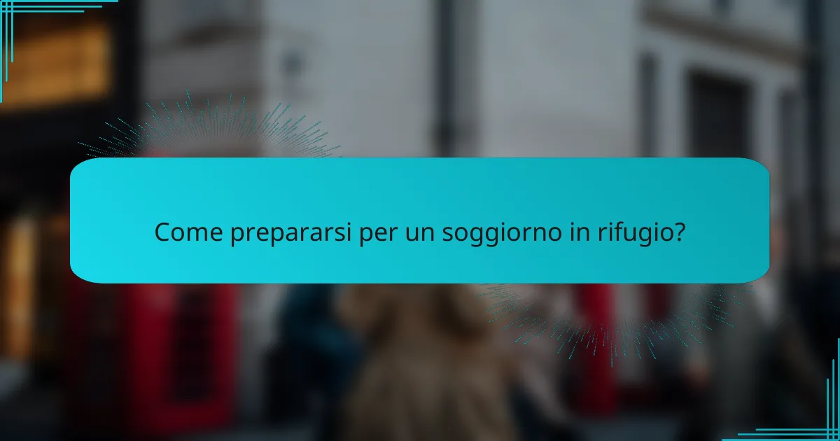 Come prepararsi per un soggiorno in rifugio?