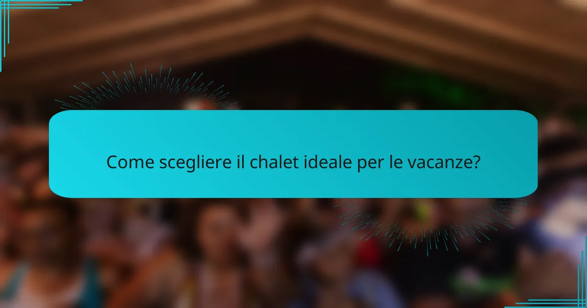 Come scegliere il chalet ideale per le vacanze?