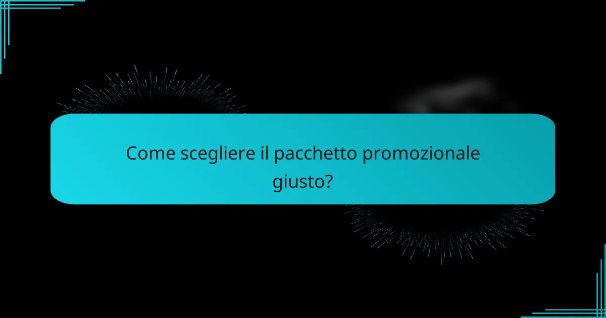 Come scegliere il pacchetto promozionale giusto?