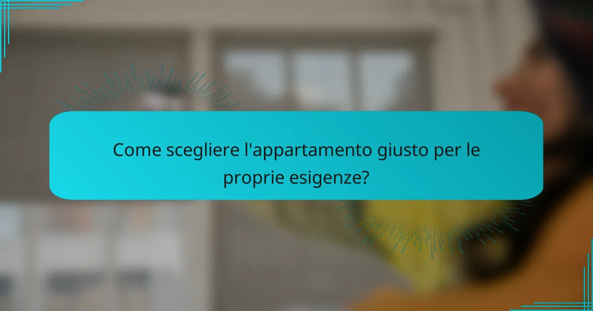 Come scegliere l'appartamento giusto per le proprie esigenze?