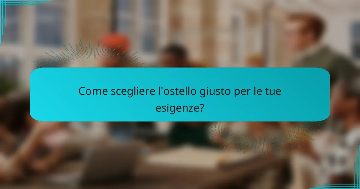 Come scegliere l'ostello giusto per le tue esigenze?
