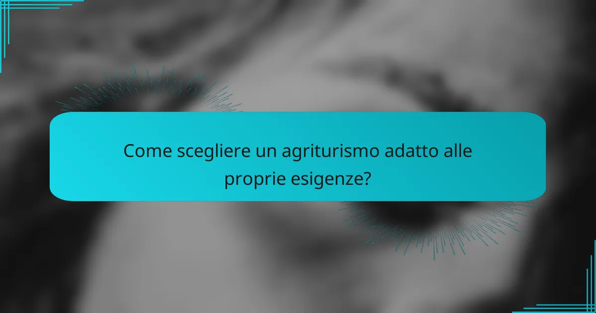 Come scegliere un agriturismo adatto alle proprie esigenze?