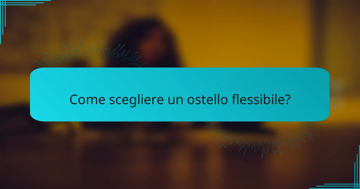 Come scegliere un ostello flessibile?