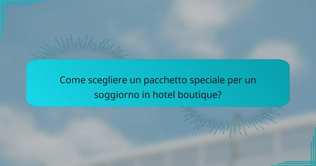 Come scegliere un pacchetto speciale per un soggiorno in hotel boutique?