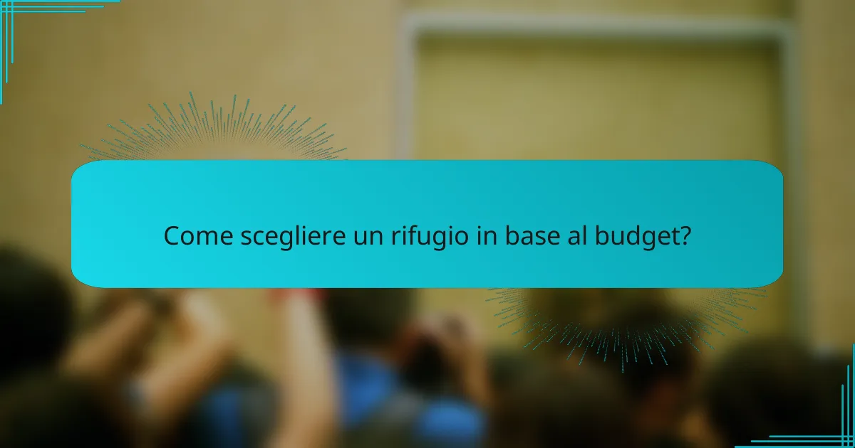 Come scegliere un rifugio in base al budget?