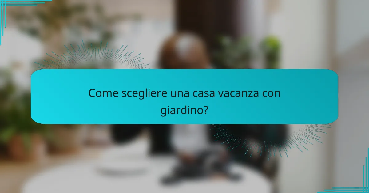 Come scegliere una casa vacanza con giardino?