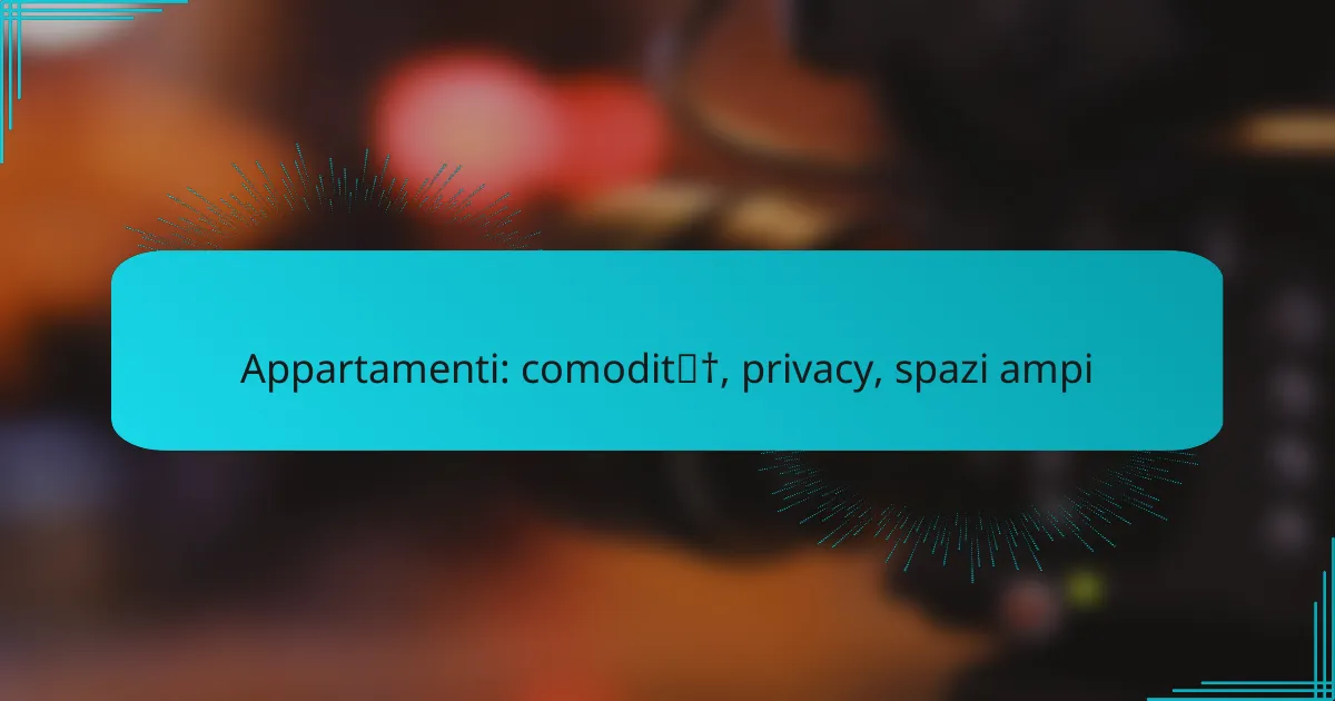 Appartamenti: comodità, privacy, spazi ampi