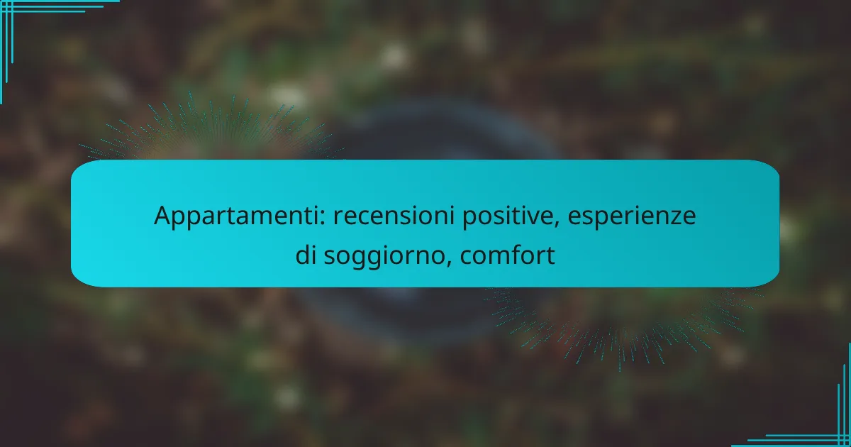 Appartamenti: recensioni positive, esperienze di soggiorno, comfort