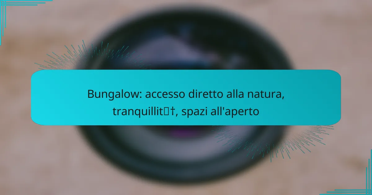 Bungalow: accesso diretto alla natura, tranquillità, spazi all’aperto
