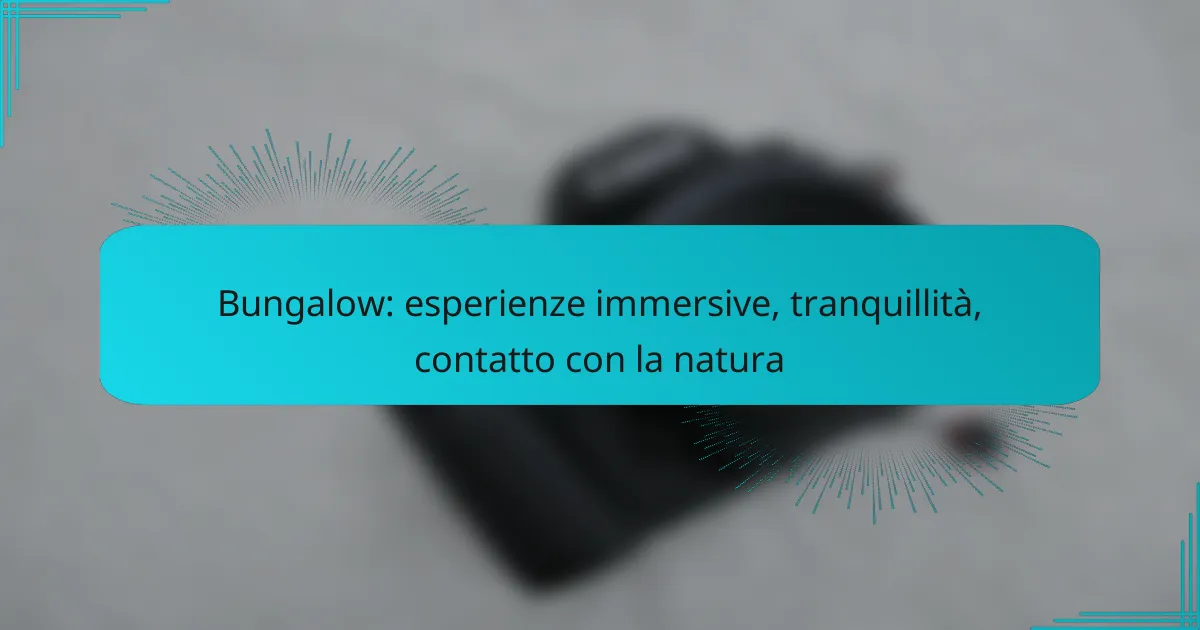 Bungalow: esperienze immersive, tranquillità, contatto con la natura