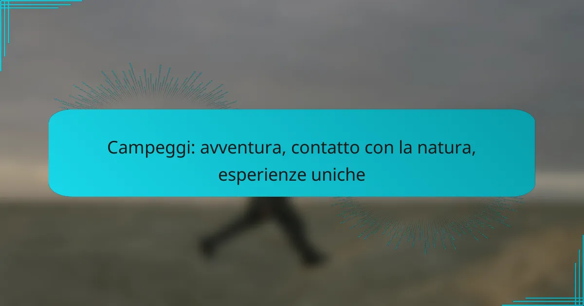 Campeggi: avventura, contatto con la natura, esperienze uniche
