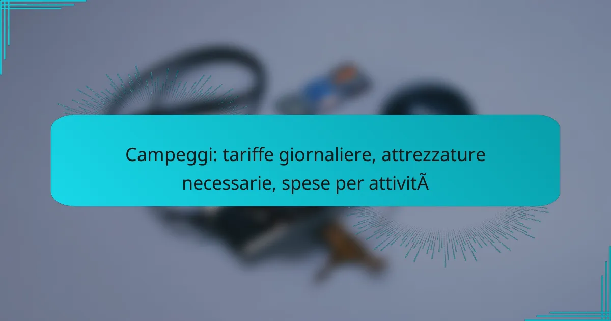 Campeggi: tariffe giornaliere, attrezzature necessarie, spese per attività