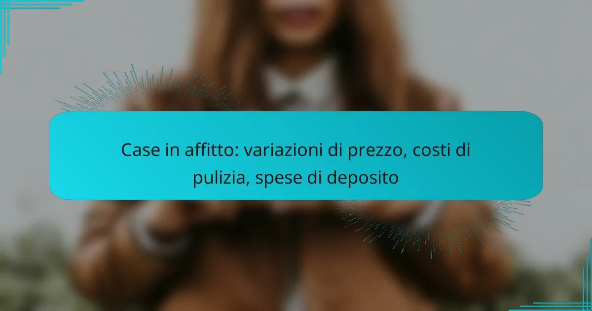 Case in affitto: variazioni di prezzo, costi di pulizia, spese di deposito