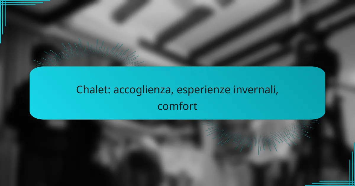 Chalet: accoglienza, esperienze invernali, comfort