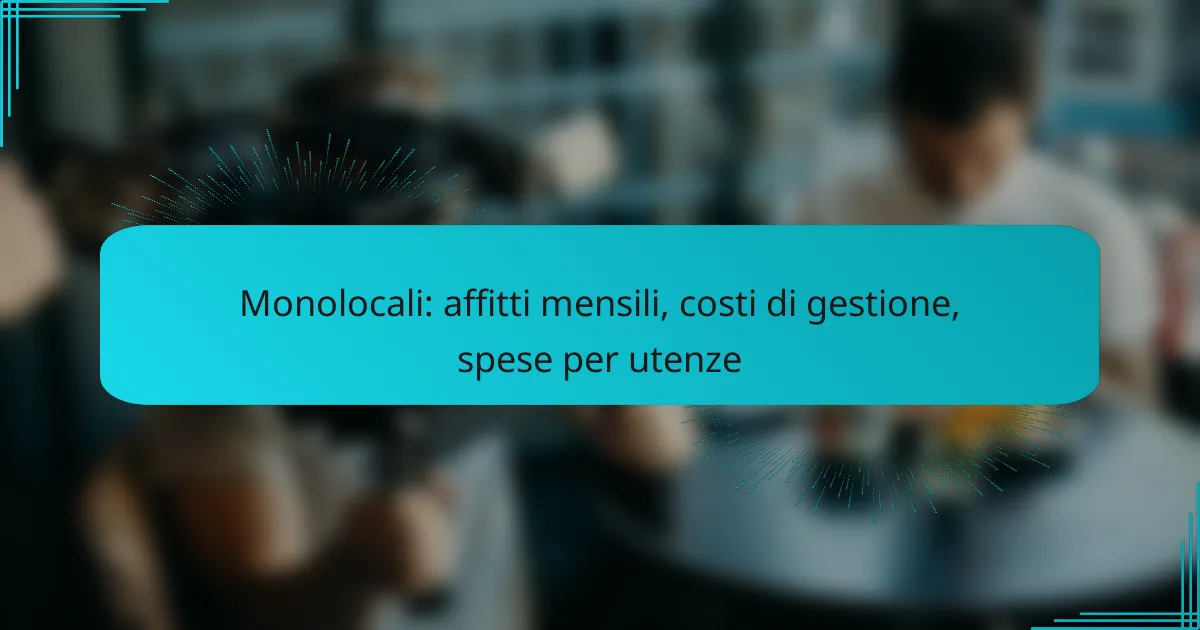 Monolocali: affitti mensili, costi di gestione, spese per utenze