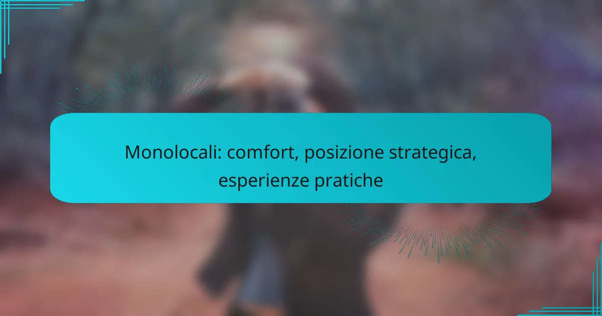 Monolocali: comfort, posizione strategica, esperienze pratiche