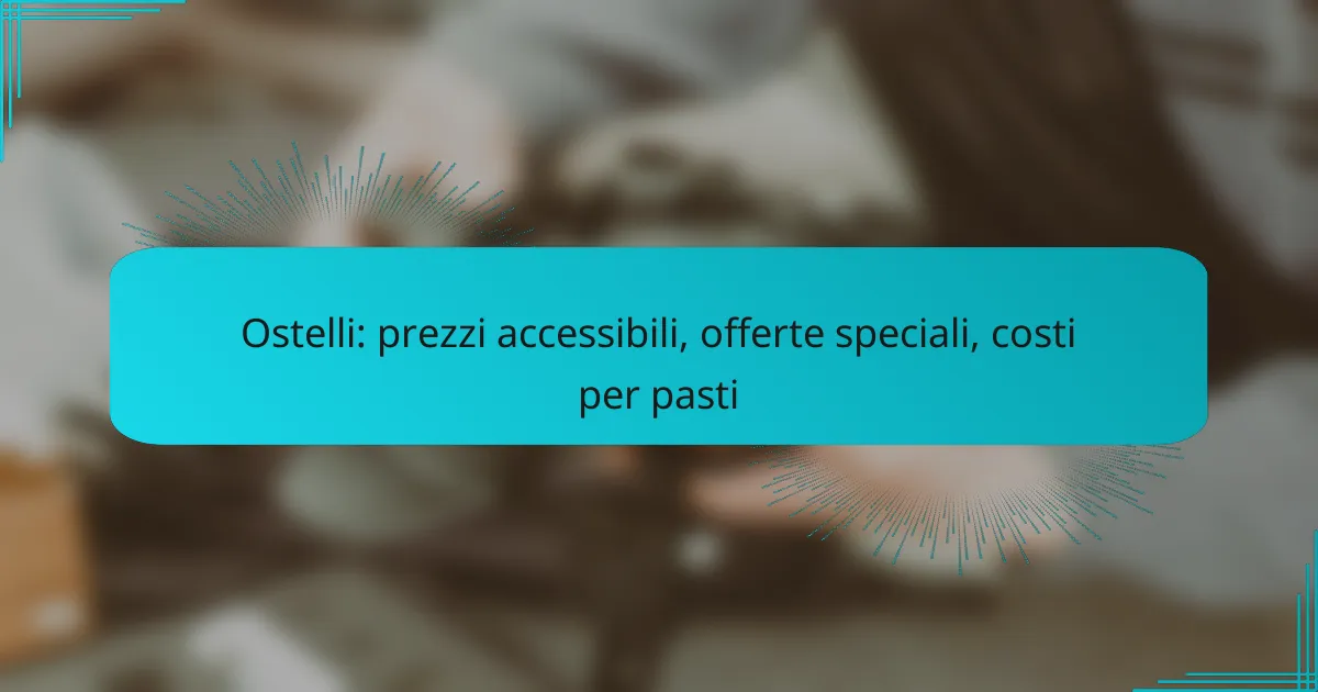 Ostelli: prezzi accessibili, offerte speciali, costi per pasti