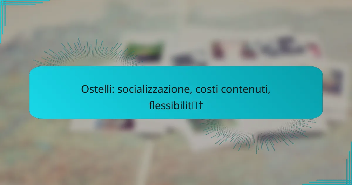 Ostelli: socializzazione, costi contenuti, flessibilità