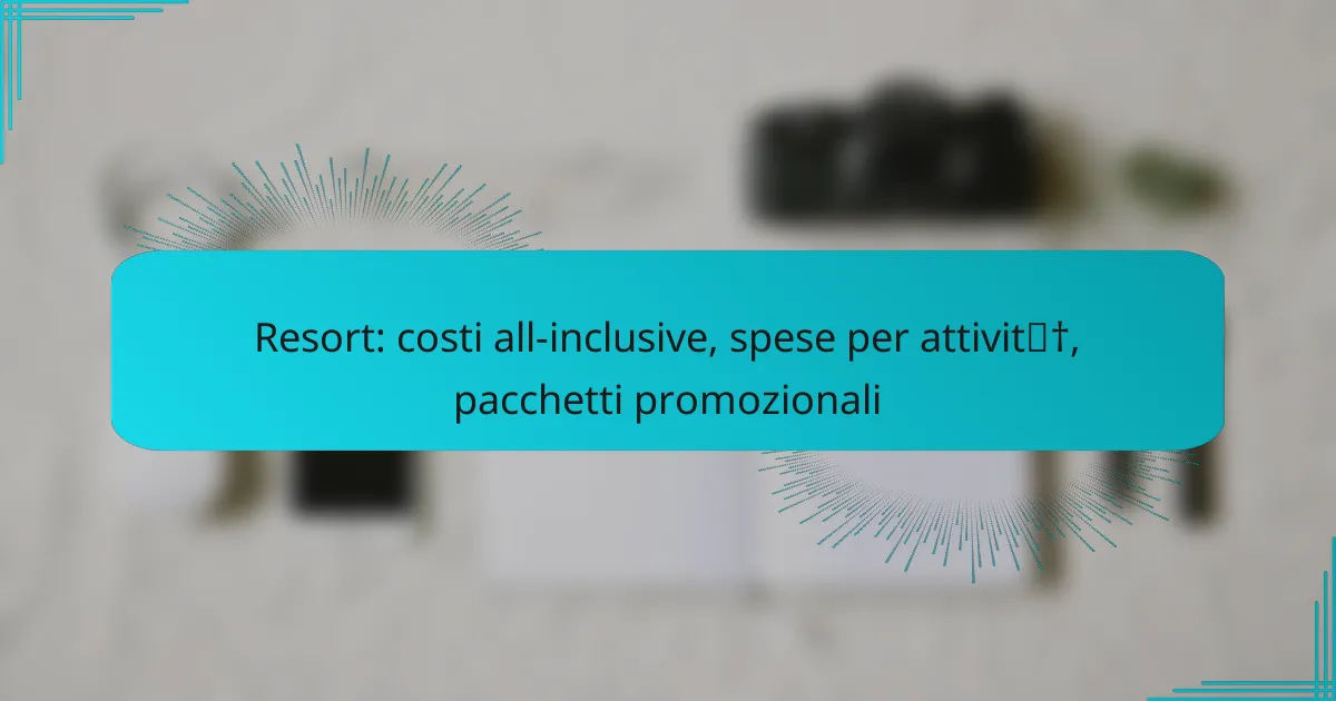 Resort: costi all-inclusive, spese per attività, pacchetti promozionali