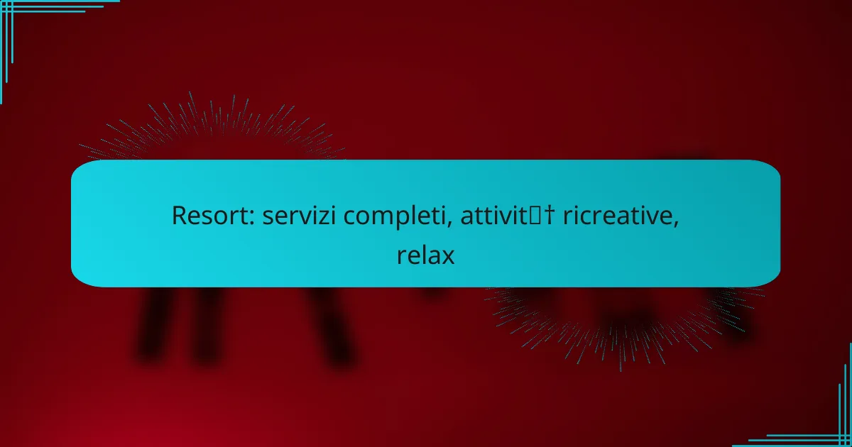Resort: servizi completi, attività ricreative, relax