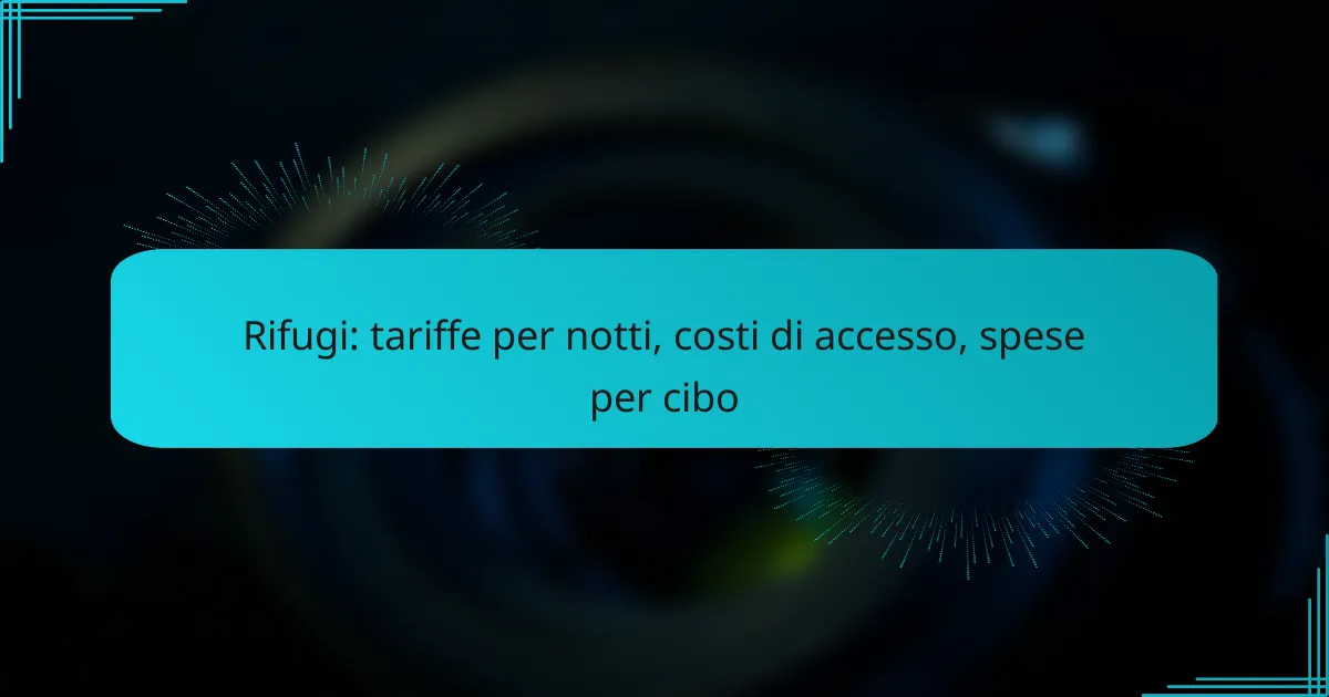 Rifugi: tariffe per notti, costi di accesso, spese per cibo
