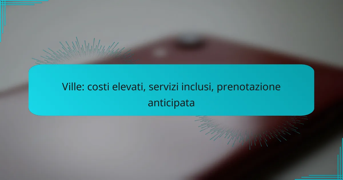 Ville: costi elevati, servizi inclusi, prenotazione anticipata