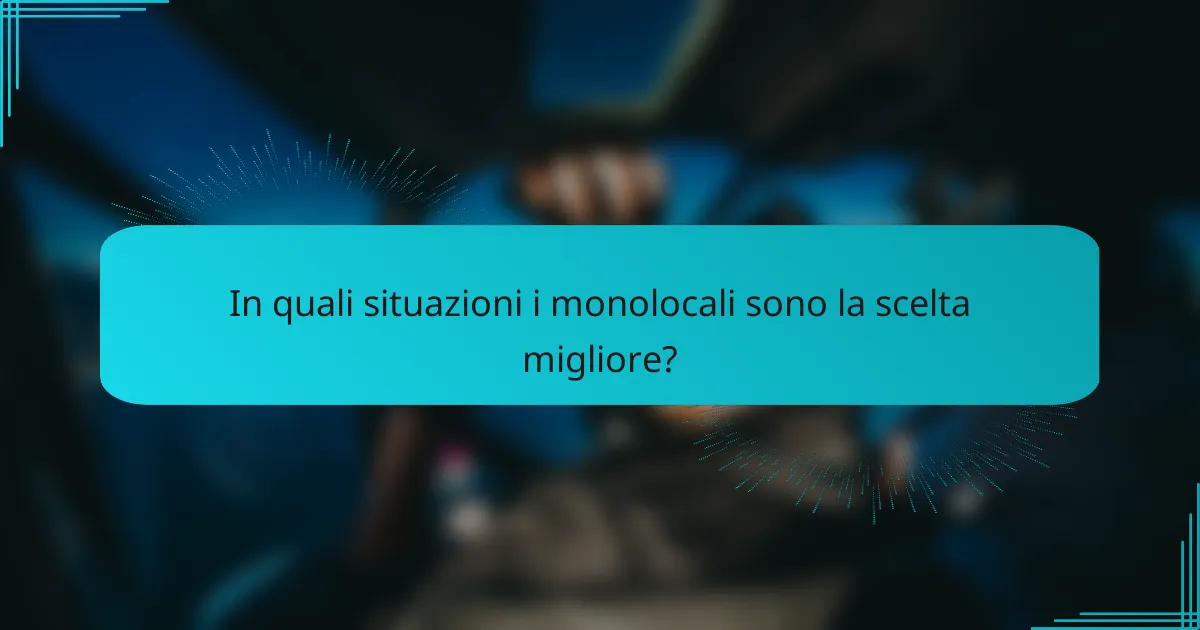 In quali situazioni i monolocali sono la scelta migliore?