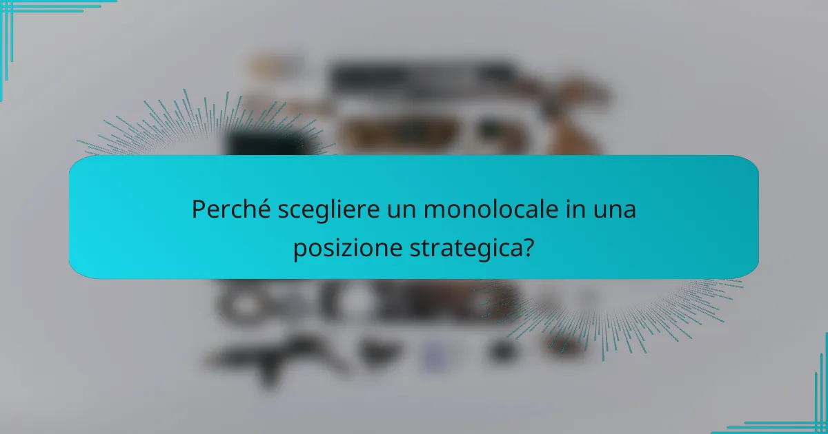 Perché scegliere un monolocale in una posizione strategica?