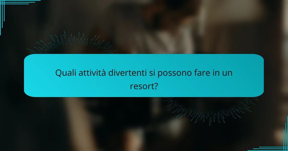Quali attività divertenti si possono fare in un resort?