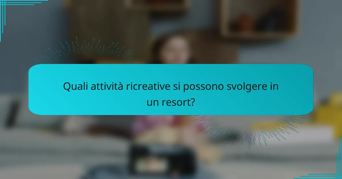 Quali attività ricreative si possono svolgere in un resort?
