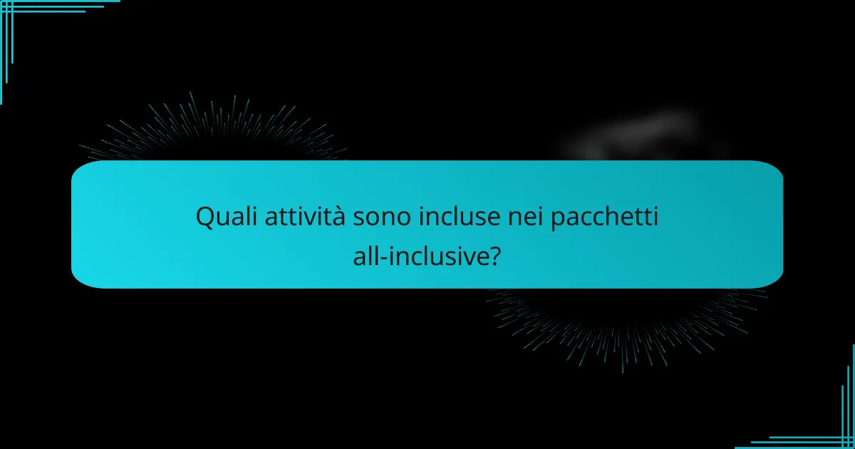 Quali attività sono incluse nei pacchetti all-inclusive?