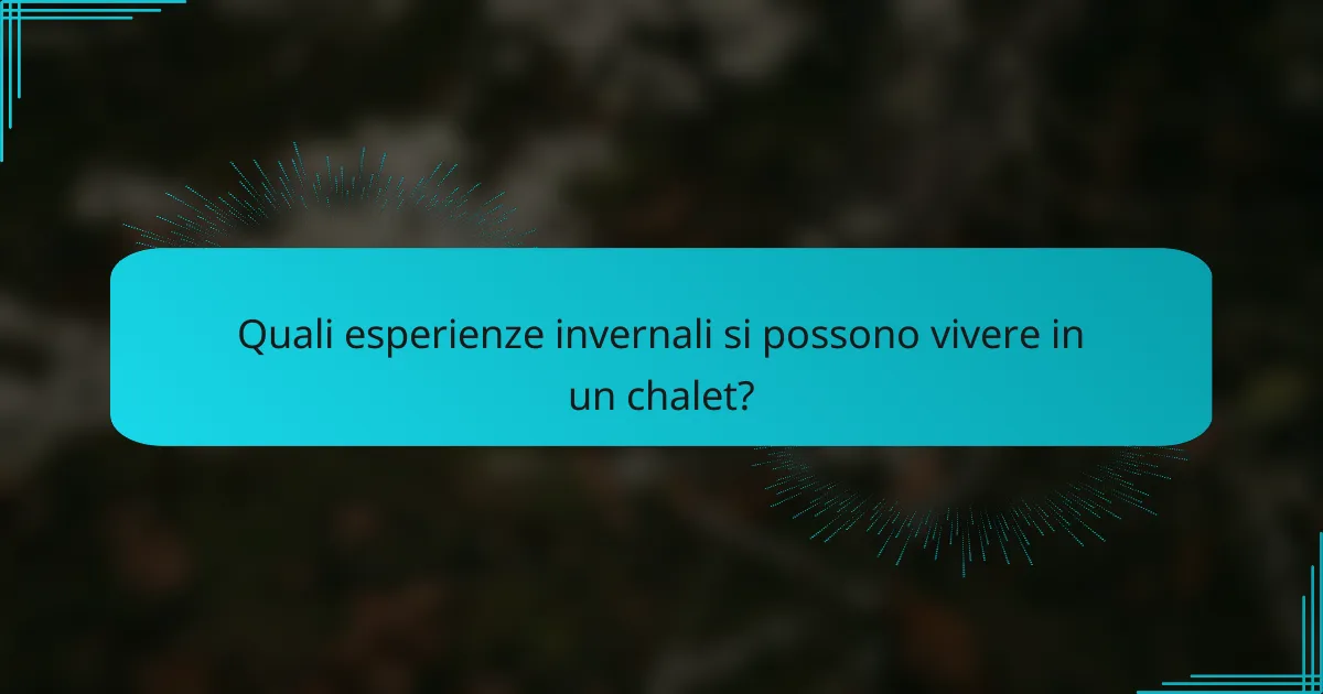 Quali esperienze invernali si possono vivere in un chalet?