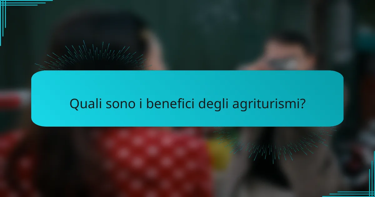 Quali sono i benefici degli agriturismi?
