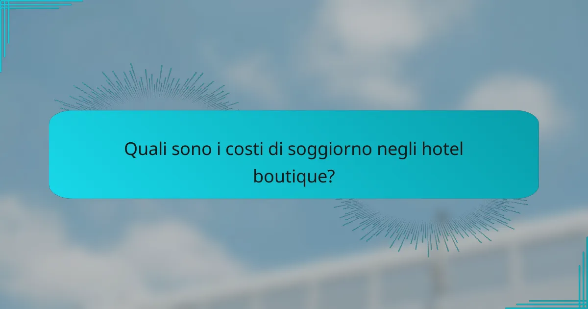 Quali sono i costi di soggiorno negli hotel boutique?
