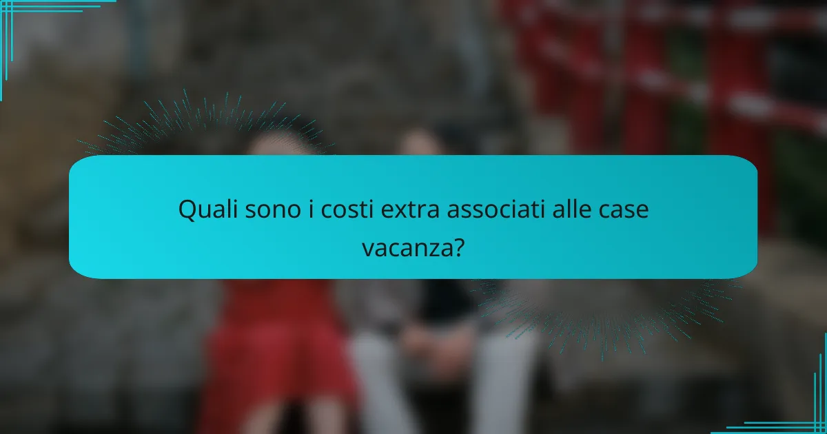 Quali sono i costi extra associati alle case vacanza?