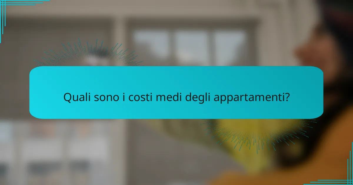 Quali sono i costi medi degli appartamenti?