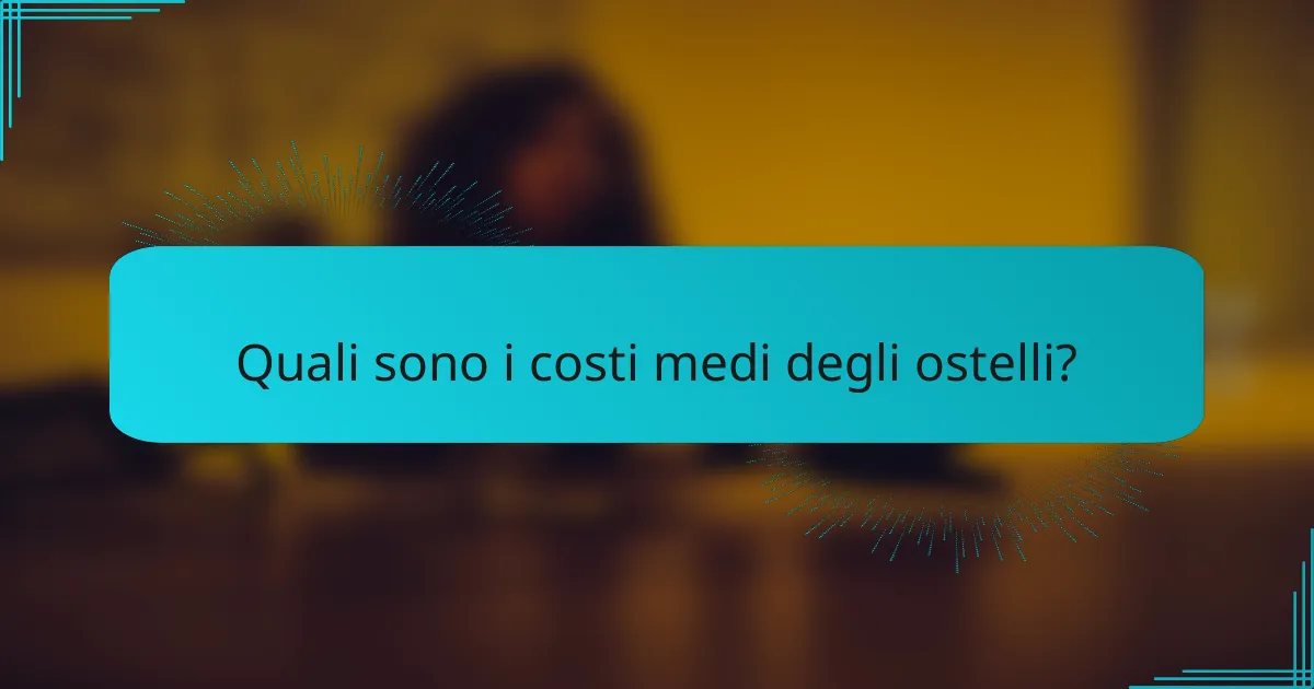 Quali sono i costi medi degli ostelli?