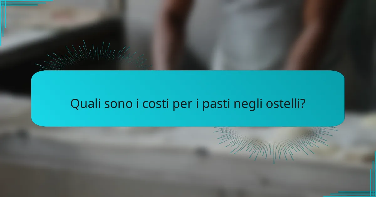 Quali sono i costi per i pasti negli ostelli?