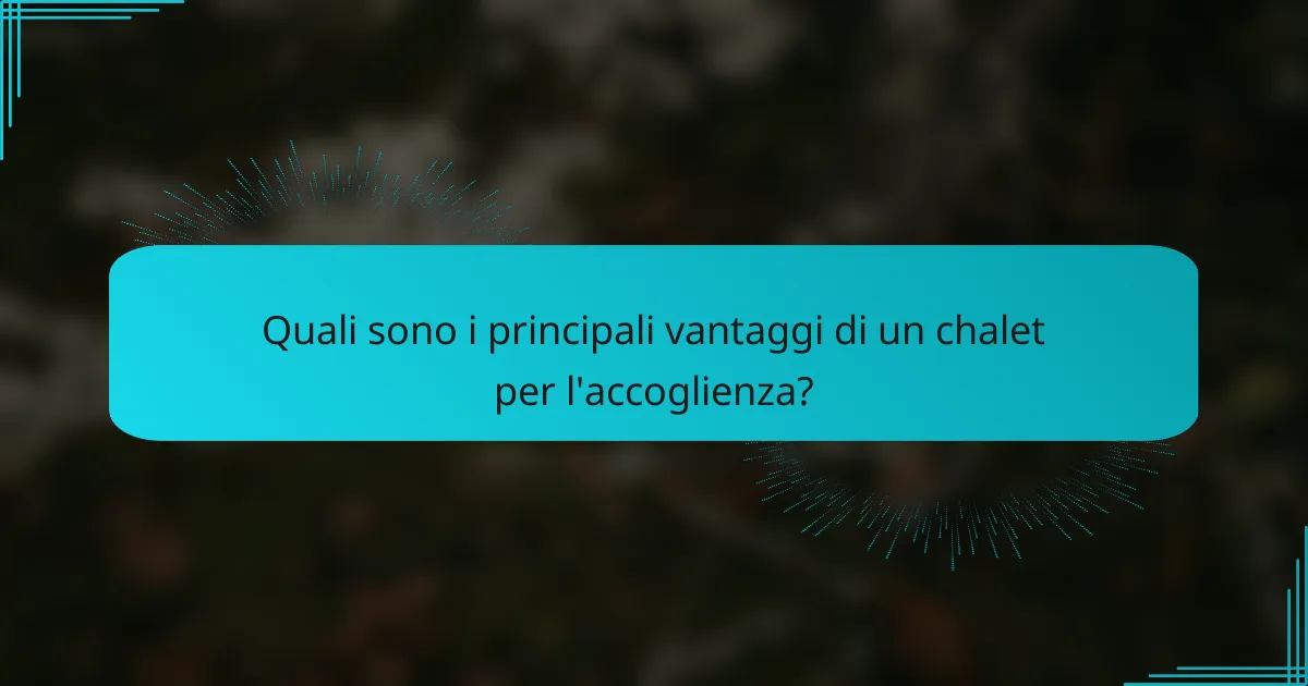 Quali sono i principali vantaggi di un chalet per l'accoglienza?