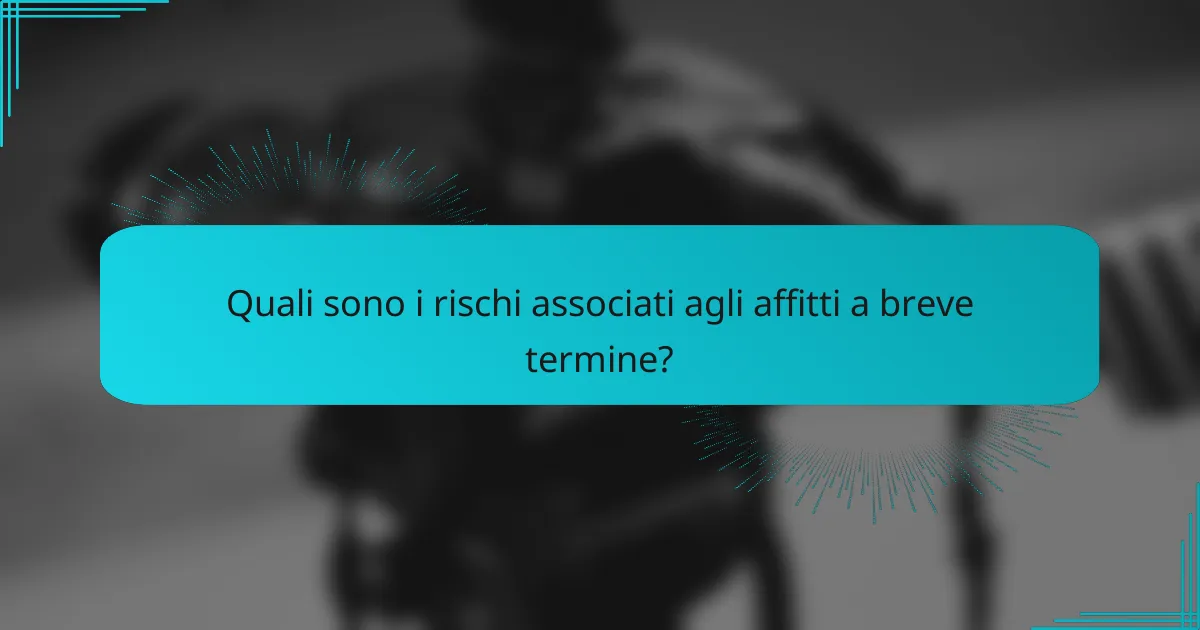 Quali sono i rischi associati agli affitti a breve termine?