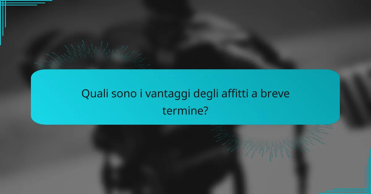 Quali sono i vantaggi degli affitti a breve termine?