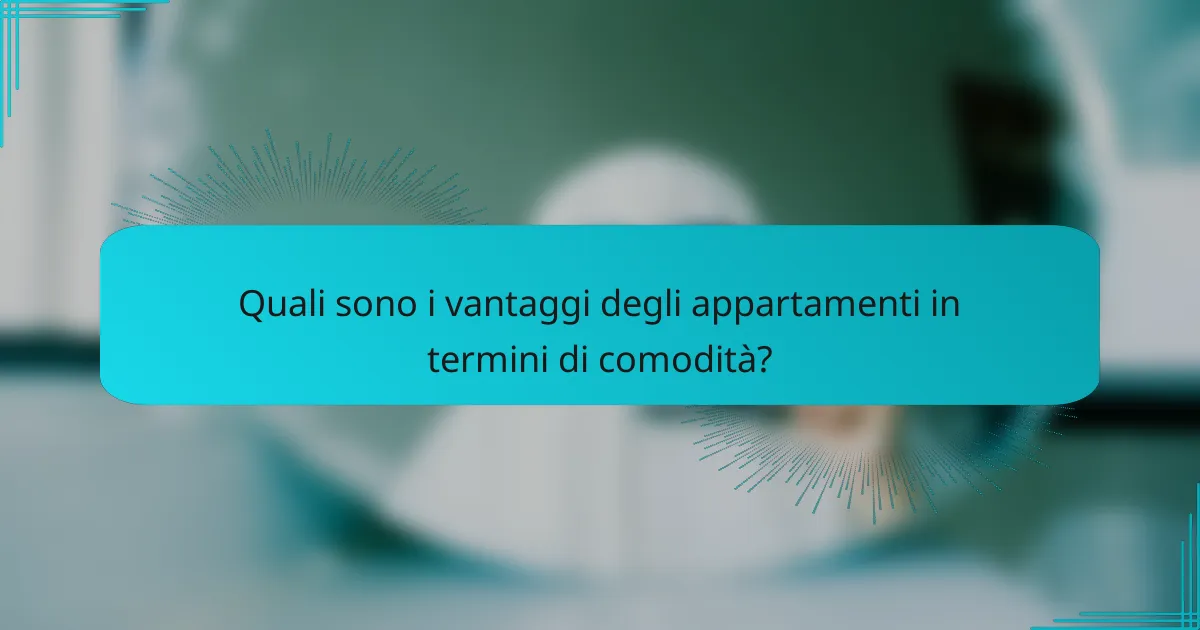 Quali sono i vantaggi degli appartamenti in termini di comodità?