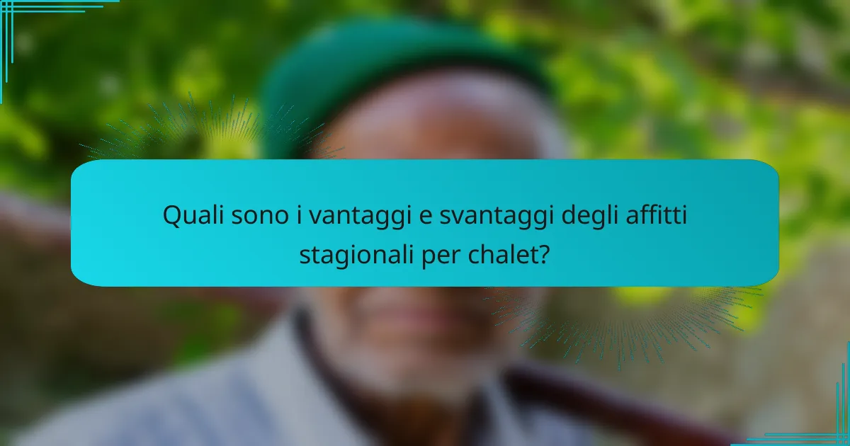 Quali sono i vantaggi e svantaggi degli affitti stagionali per chalet?