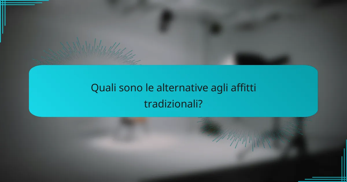 Quali sono le alternative agli affitti tradizionali?