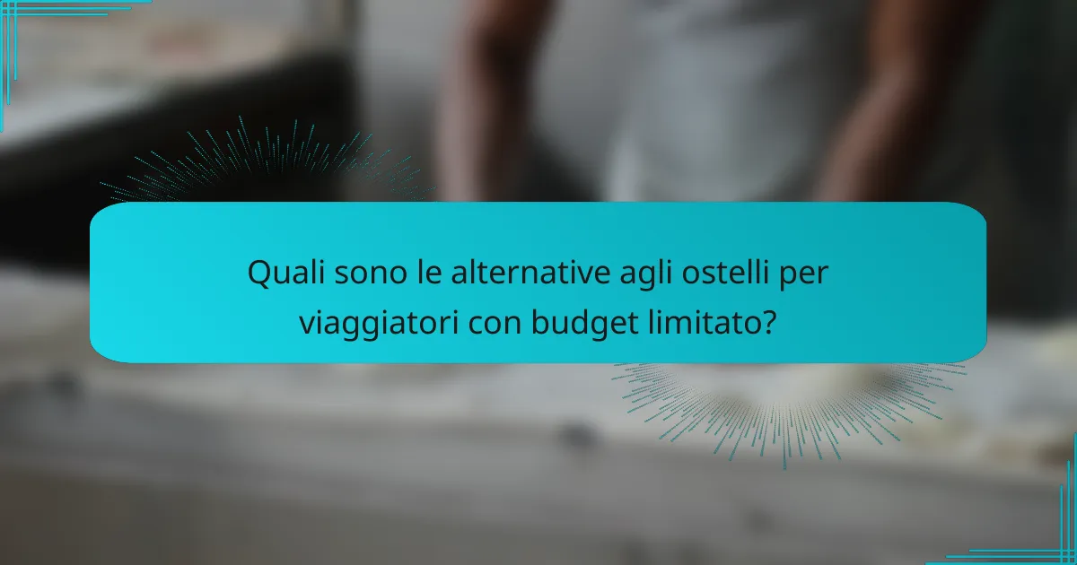 Quali sono le alternative agli ostelli per viaggiatori con budget limitato?