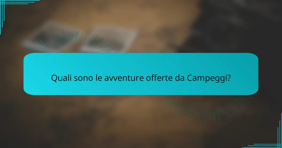 Quali sono le avventure offerte da Campeggi?