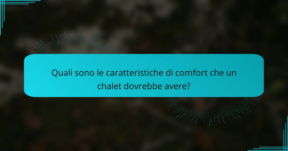 Quali sono le caratteristiche di comfort che un chalet dovrebbe avere?