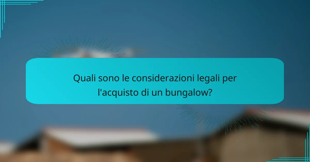 Quali sono le considerazioni legali per l'acquisto di un bungalow?